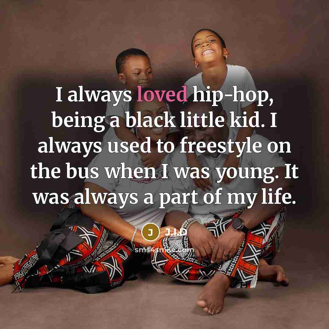 “I always loved hip-hop, being a black little kid. I…” quote by J.I.D