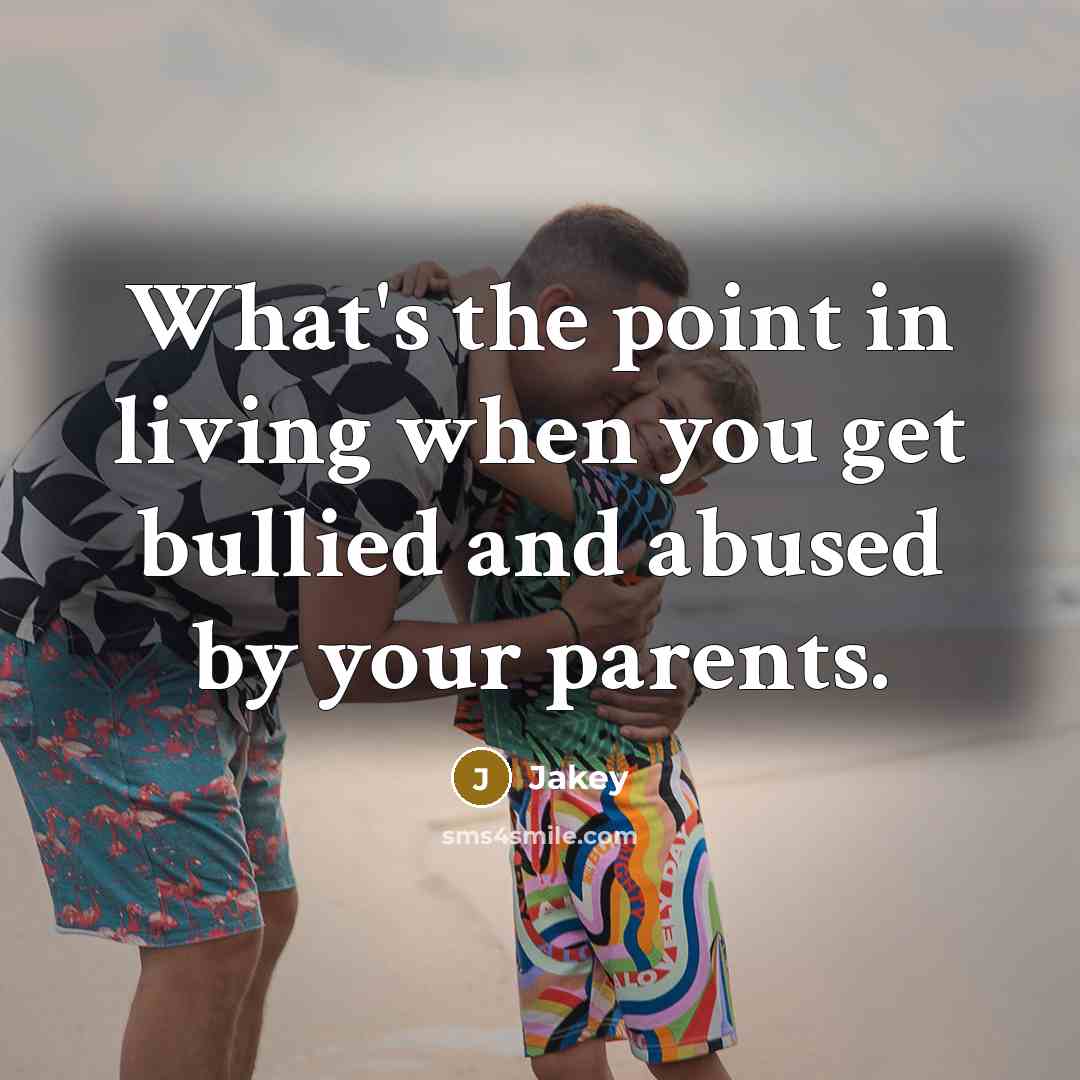 “What's the point in living when you get bullied and…” quote by Jakey