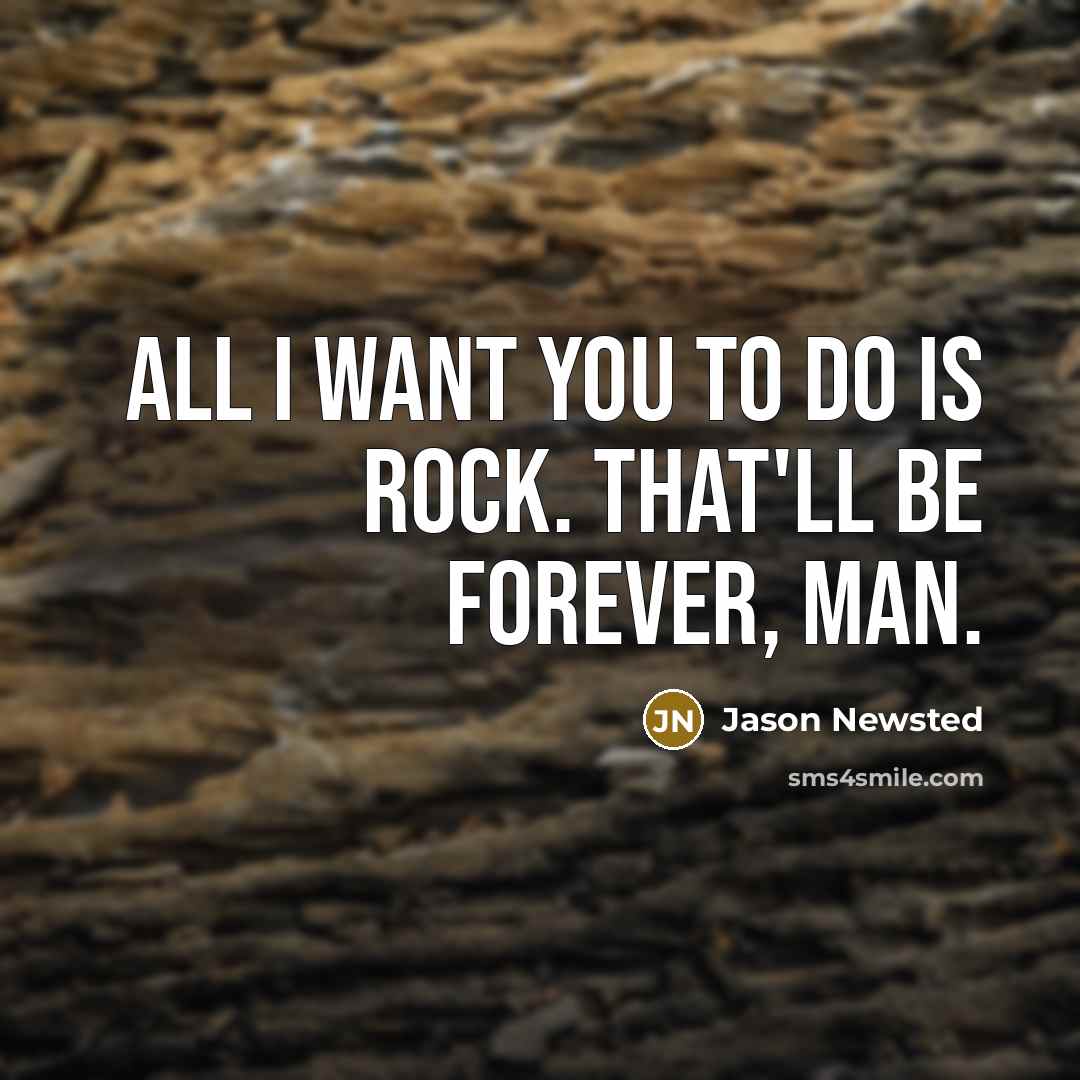 “All I want you to do is rock. That'll be…” quote by Jason Newsted