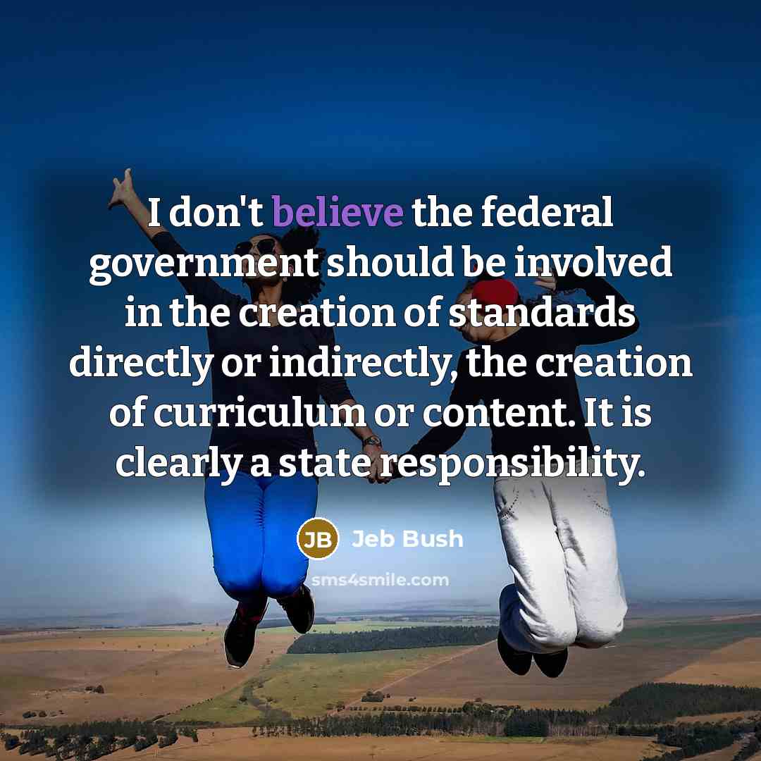 “I don't believe the federal government should be involved in…” quote by Jeb Bush