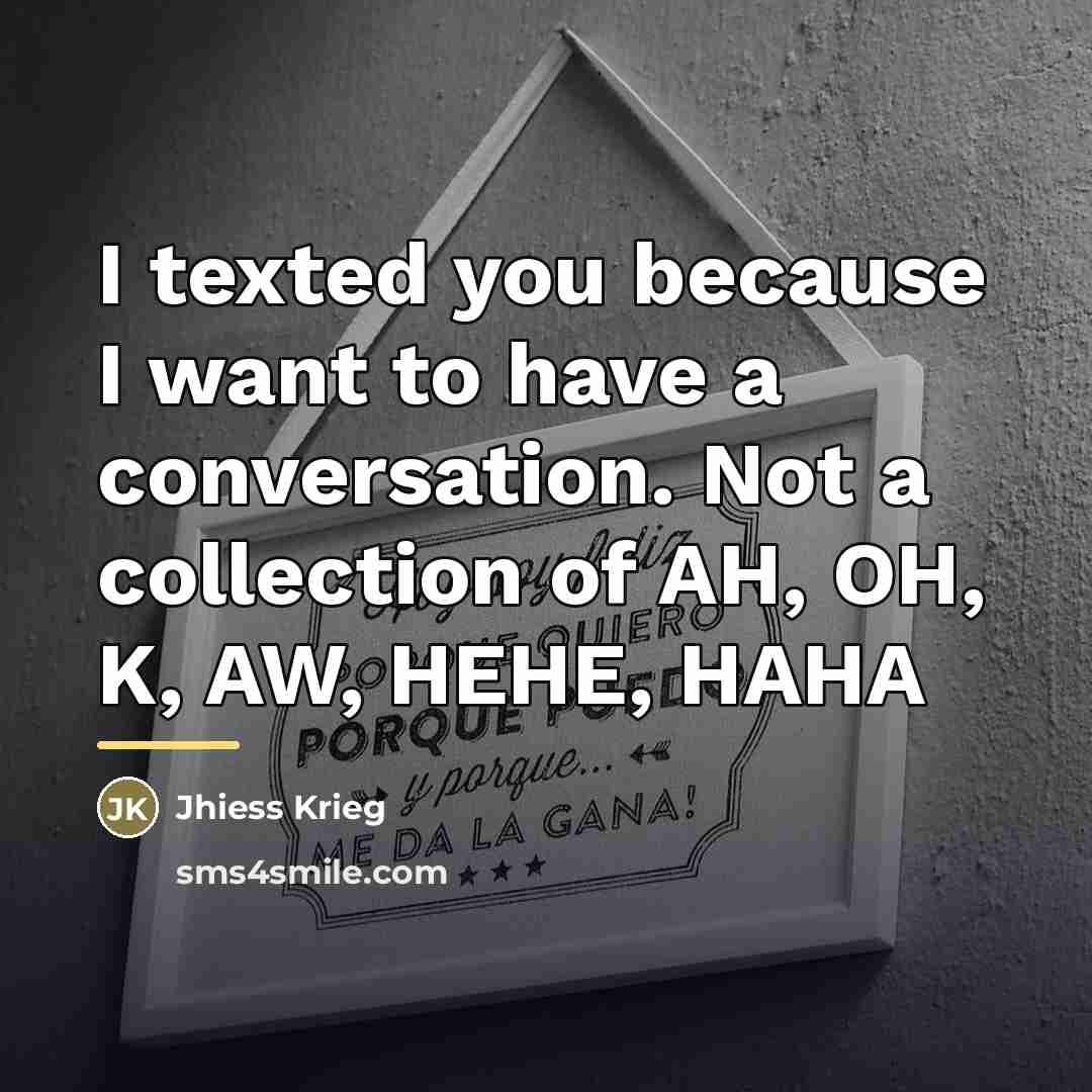 “I texted you because I want to have a conversation.…” quote by Jhiess Krieg