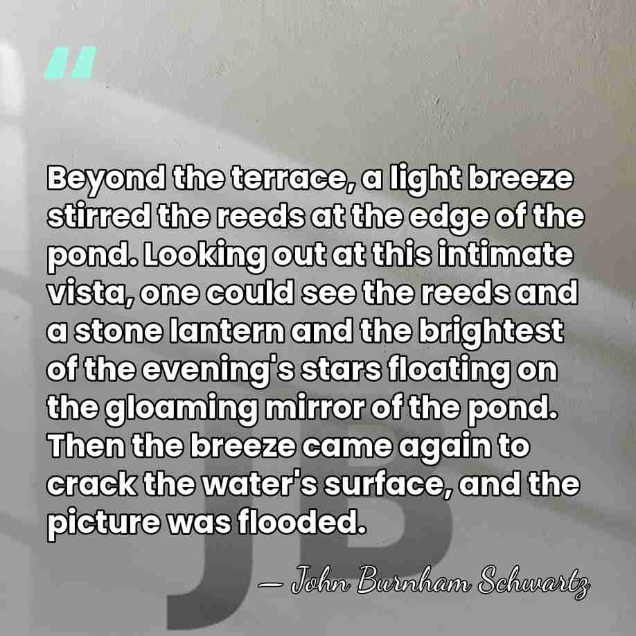 Beyond the terrace, a light breeze stirred the reeds at the edge&hellip; - John Burnham Schwartz