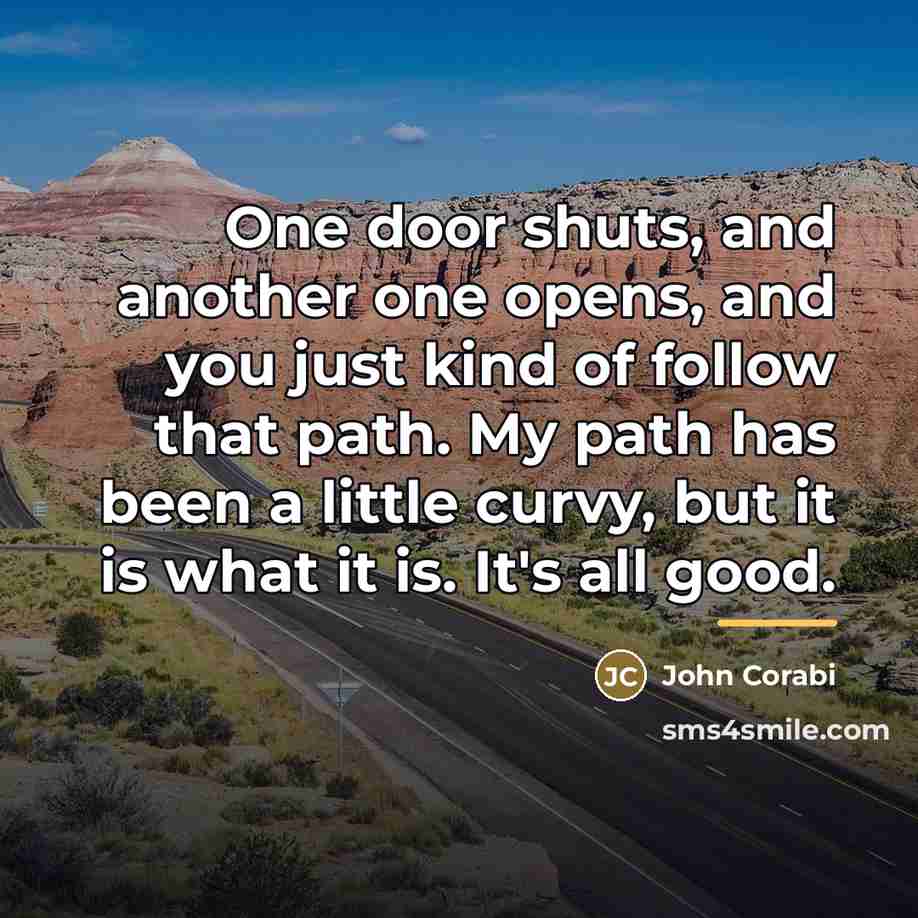 “One door shuts, and another one opens, and you just…” quote by John Corabi