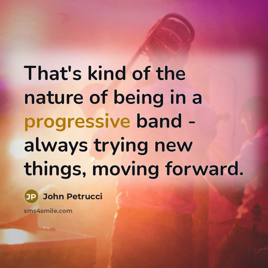 “That's kind of the nature of being in a progressive…” quote by John Petrucci