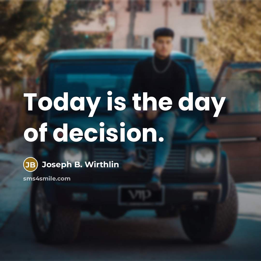 “Today is the day of decision.…” quote by Joseph B. Wirthlin