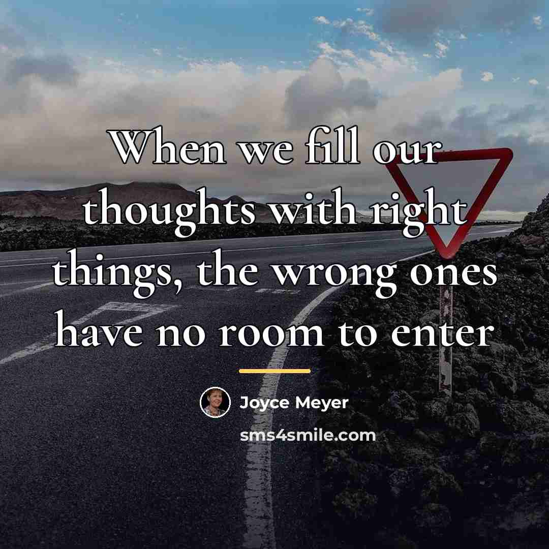 “When we fill our thoughts with right things, the wrong…” quote by Joyce Meyer