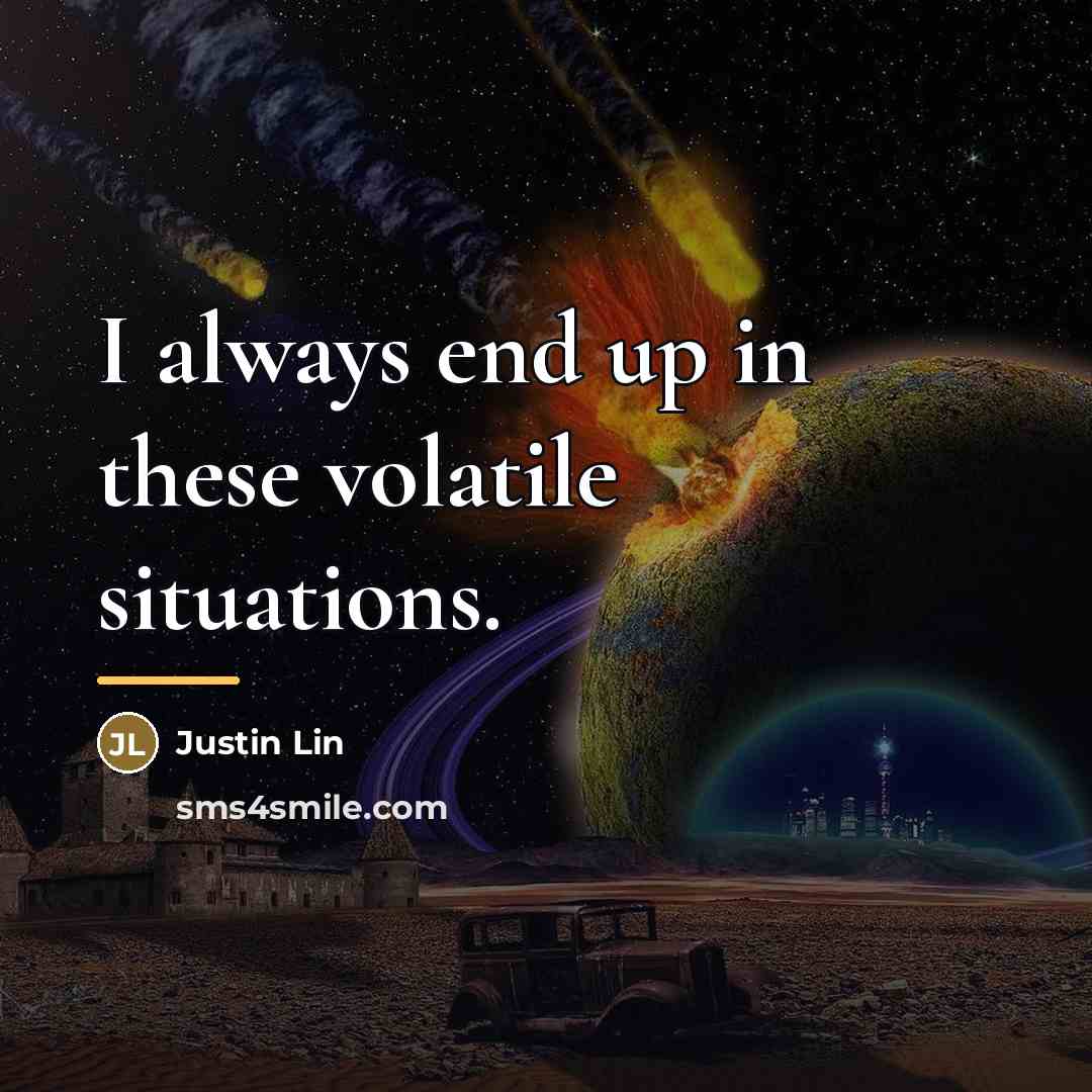 “I always end up in these volatile situations.…” quote by Justin Lin