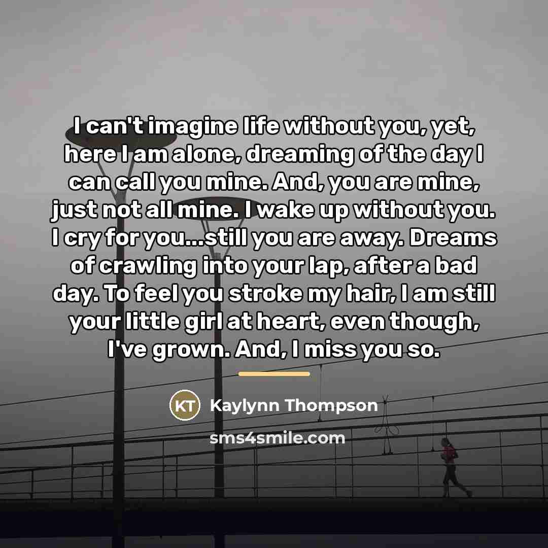 “I can't imagine life without you, yet, here I am…” quote by Kaylynn Thompson