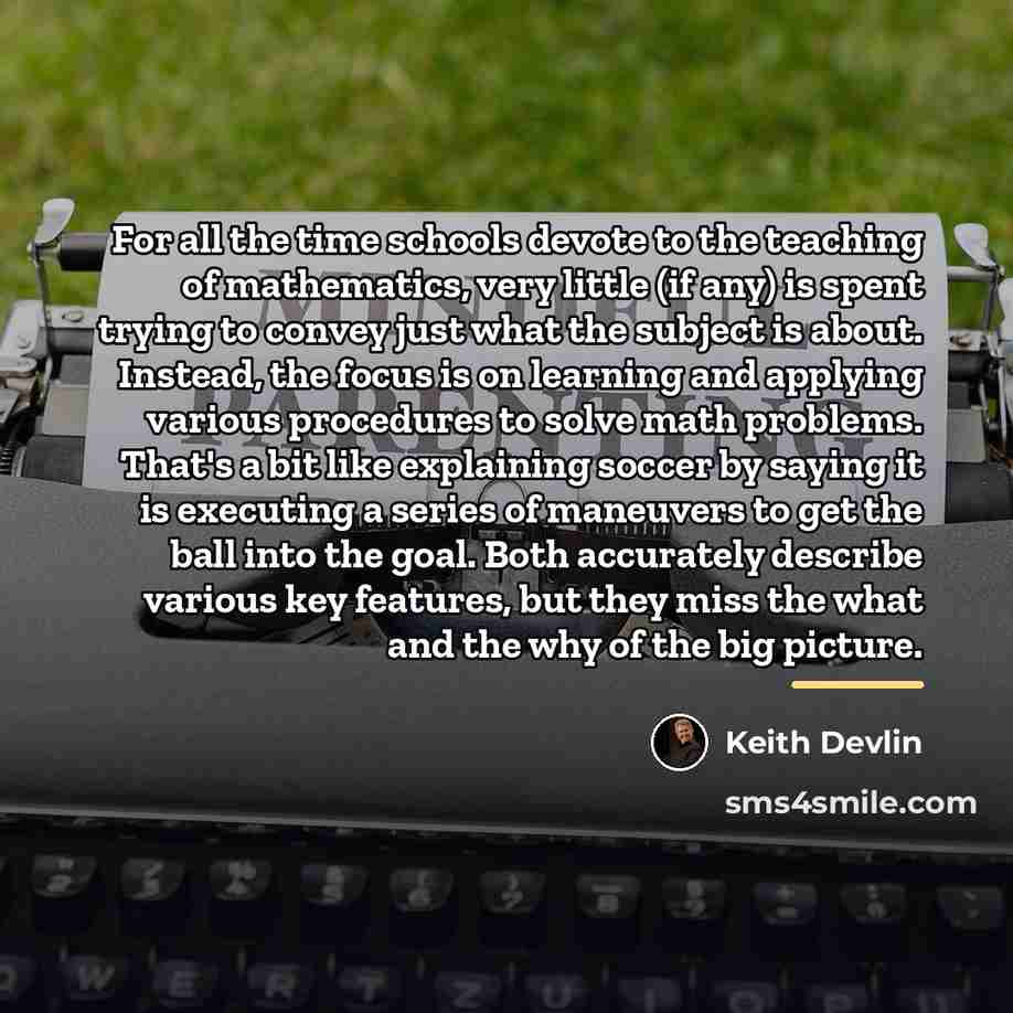 “For all the time schools devote to the teaching of…” quote by Keith Devlin