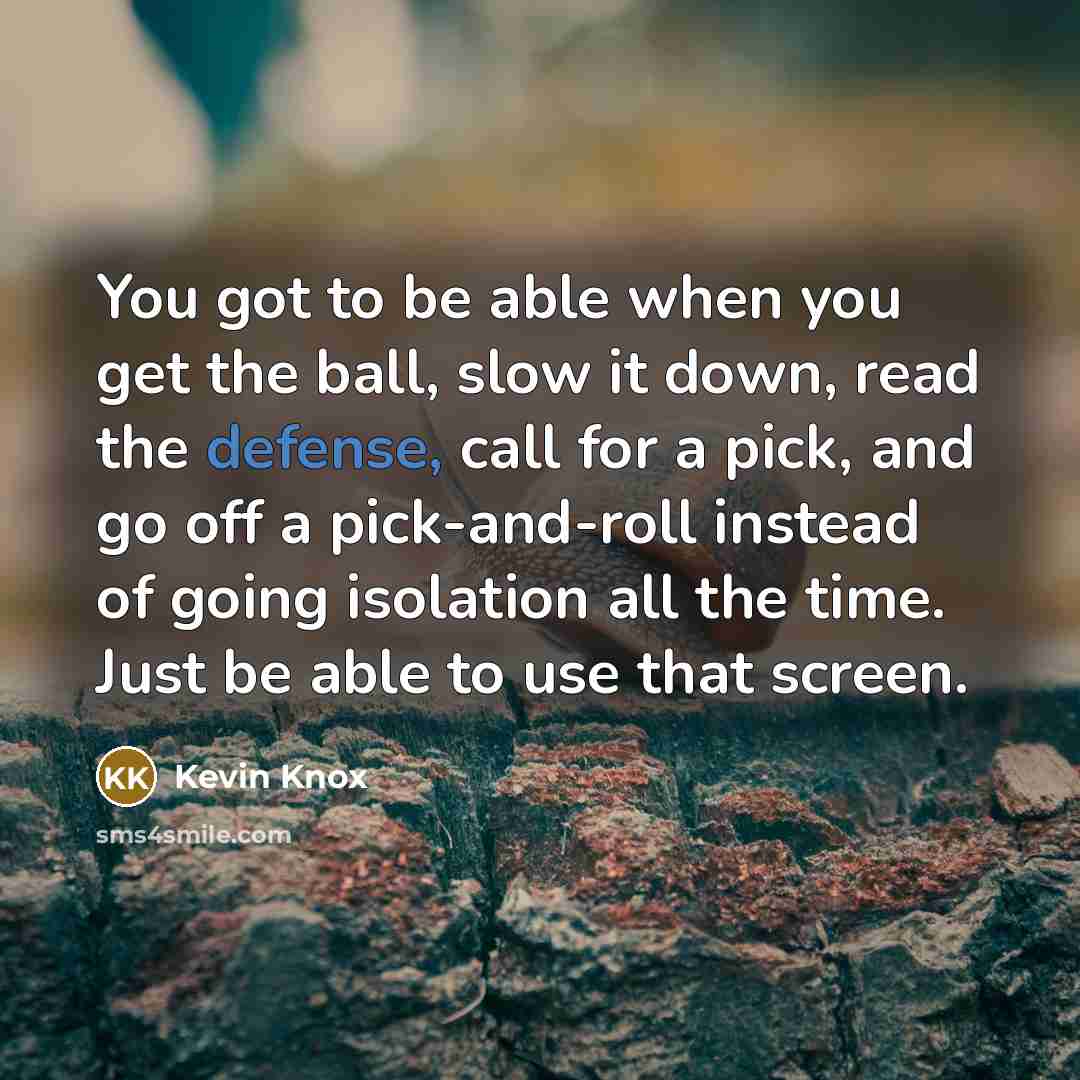 “You got to be able when you get the ball,…” quote by Kevin Knox