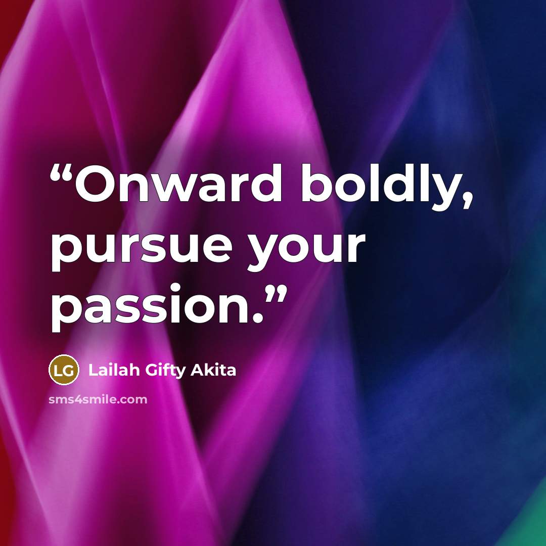 “Onward boldly, pursue your passion.” quote by Lailah Gifty Akita