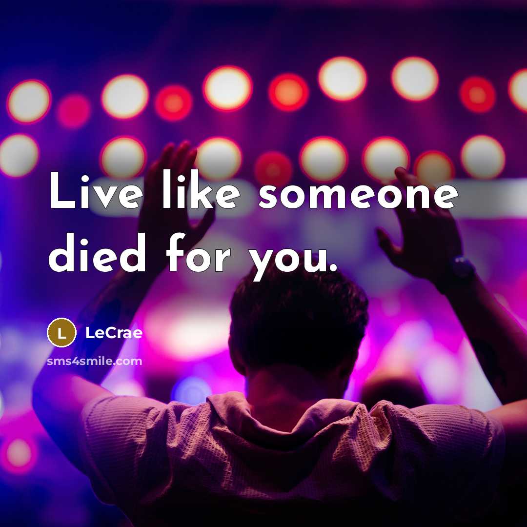 “Live like someone died for you.…” quote by LeCrae