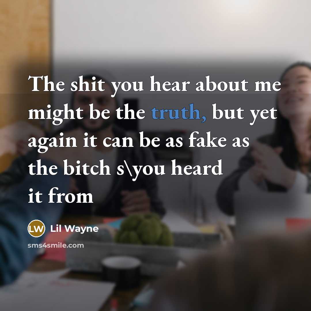 “The shit you hear about me might be the truth,…” quote by Lil Wayne