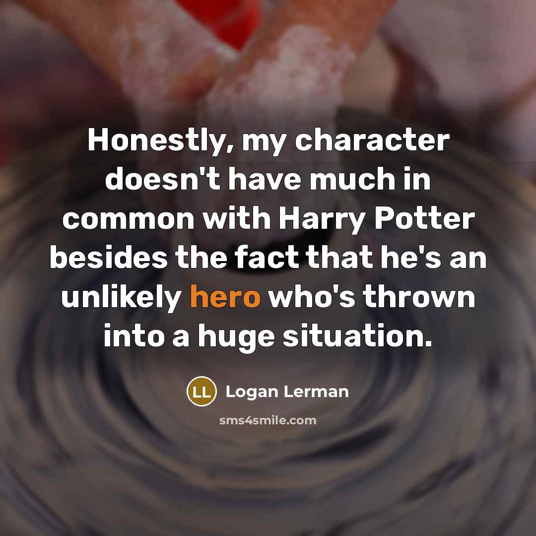 “Honestly, my character doesn't have much in common with Harry…” quote by Logan Lerman