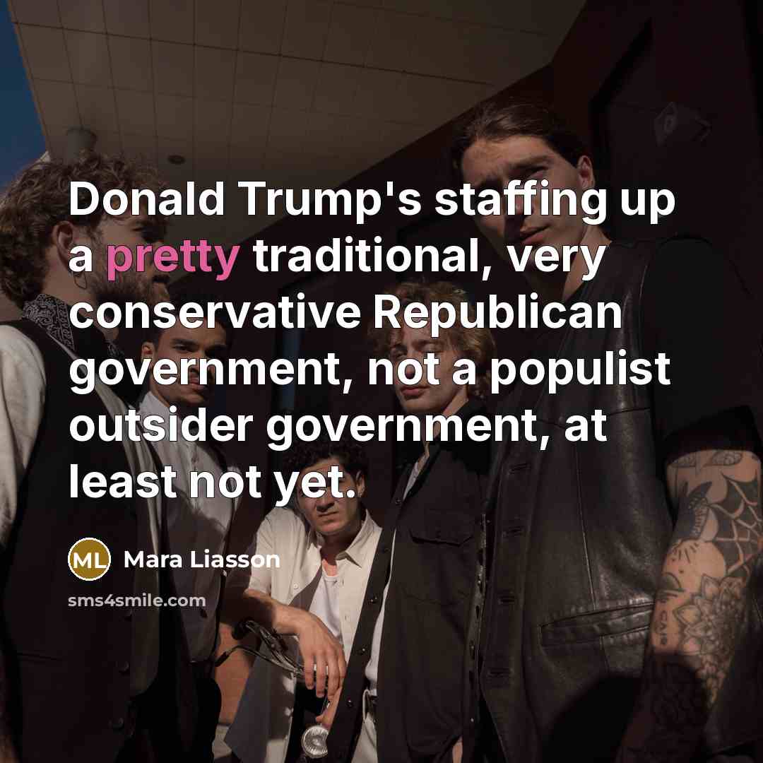 “Donald Trump's staffing up a pretty traditional, very conservative Republican…” quote by Mara Liasson