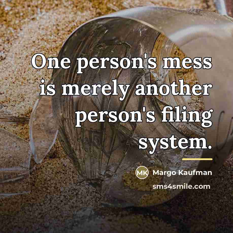 “One person's mess is merely another person's filing system.…” quote by Margo Kaufman