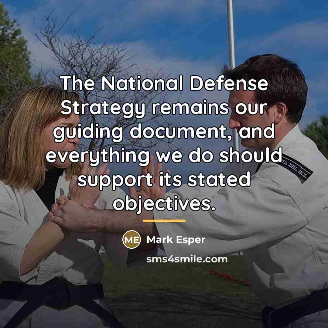 “The National Defense Strategy remains our guiding document, and everything…” quote by Mark Esper