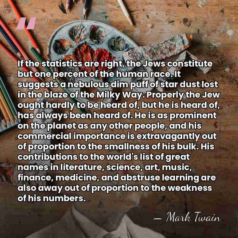 If the statistics are right, the Jews constitute but one percent of&hellip; - Mark Twain