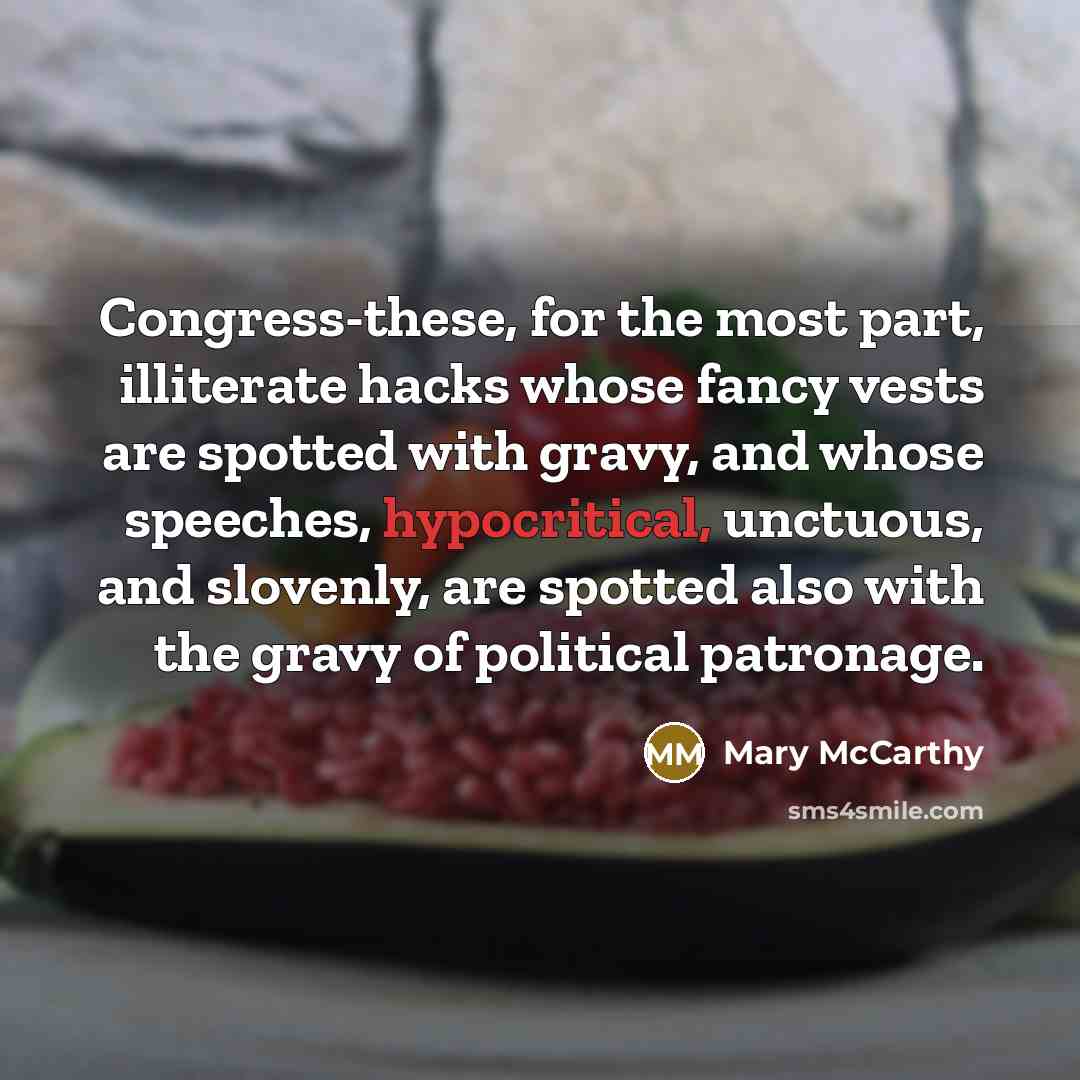 “Congress-these, for the most part, illiterate hacks whose fancy vests…” quote by Mary McCarthy