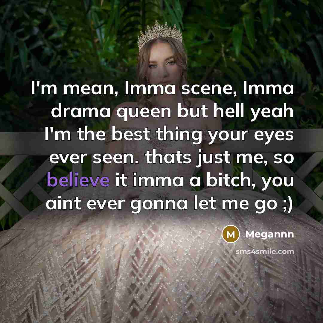 “I'm mean, Imma scene, Imma drama queen but hell yeah…” quote by Megannn