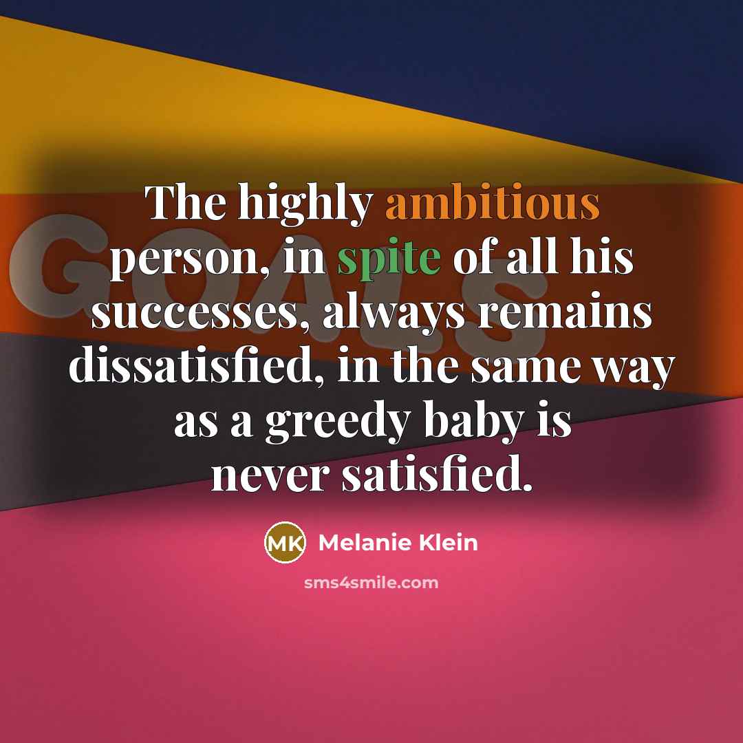 “The highly ambitious person, in spite of all his successes,…” quote by Melanie Klein