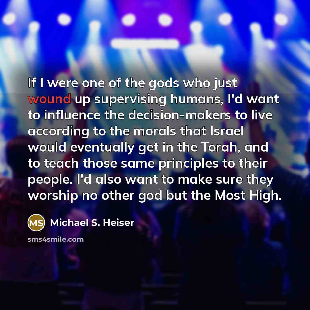 “If I were one of the gods who just wound…” quote by Michael S. Heiser