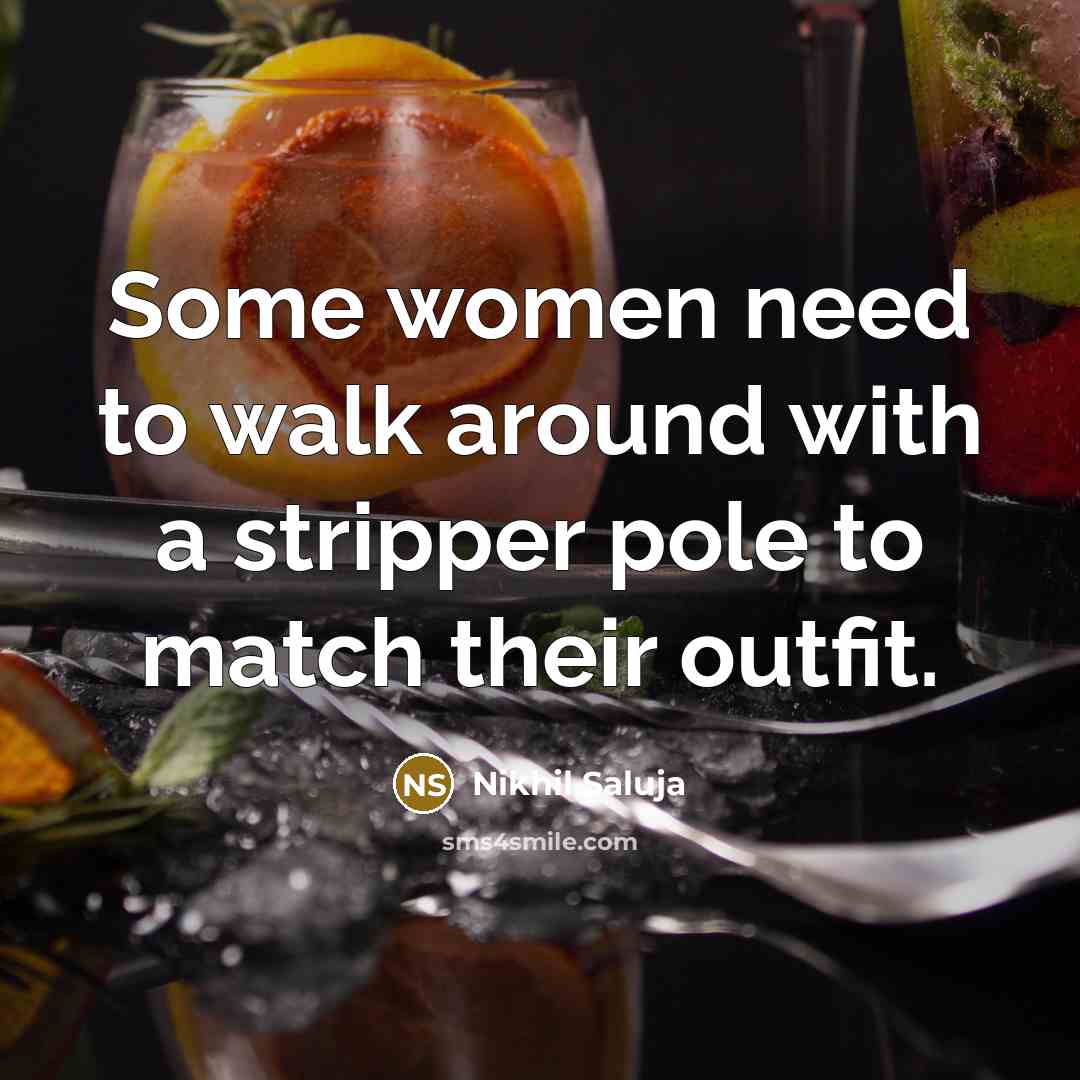 “Some women need to walk around with a stripper pole…” quote by Nikhil Saluja
