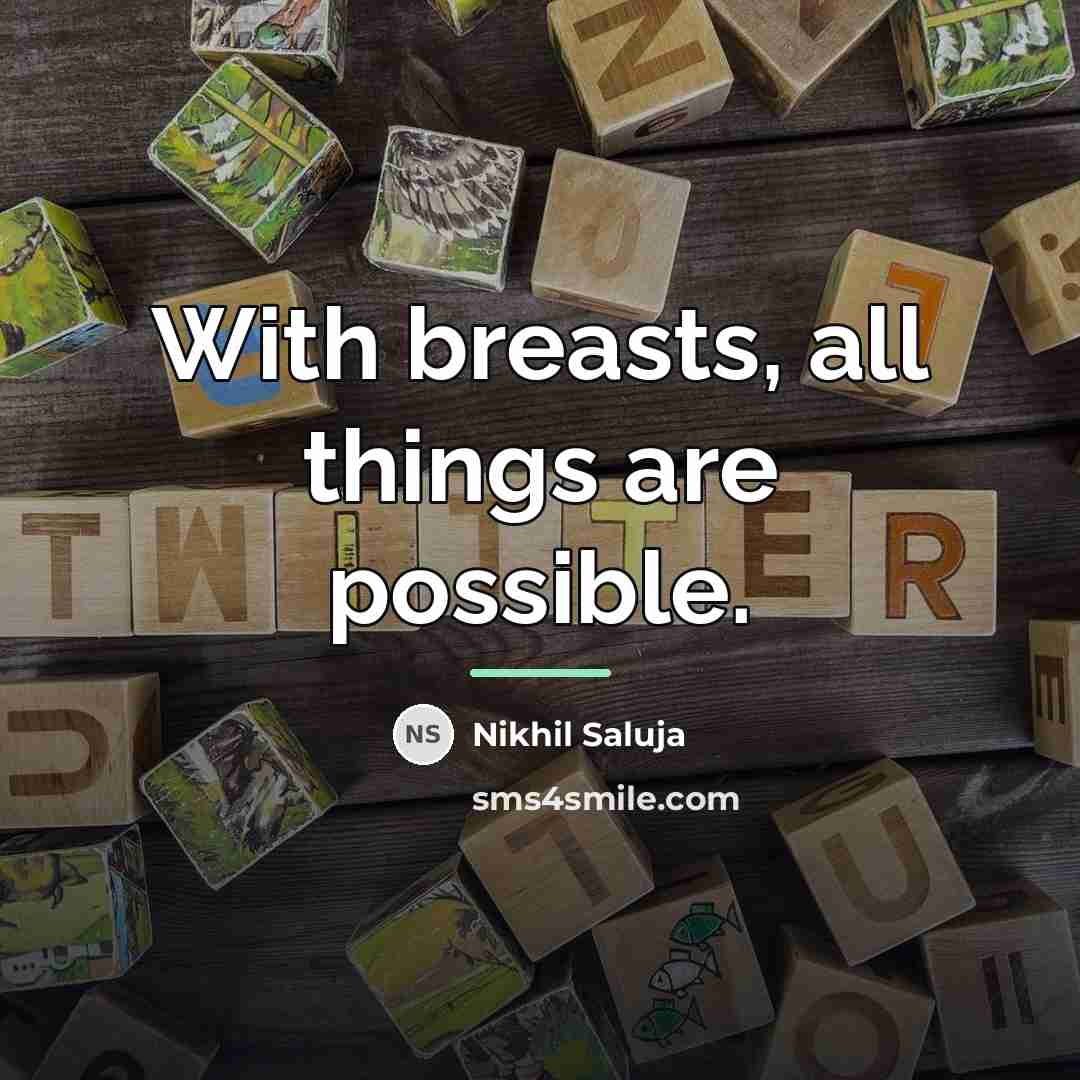 “With breasts, all things are possible.…” quote by Nikhil Saluja