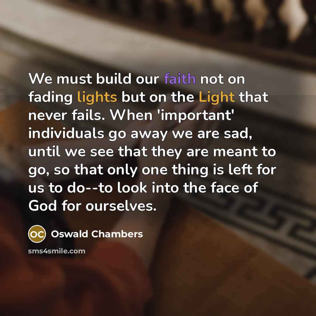 “We must build our faith not on fading lights but…” quote by Oswald Chambers