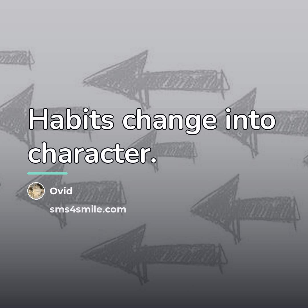 “Habits change into character.…” quote by Ovid