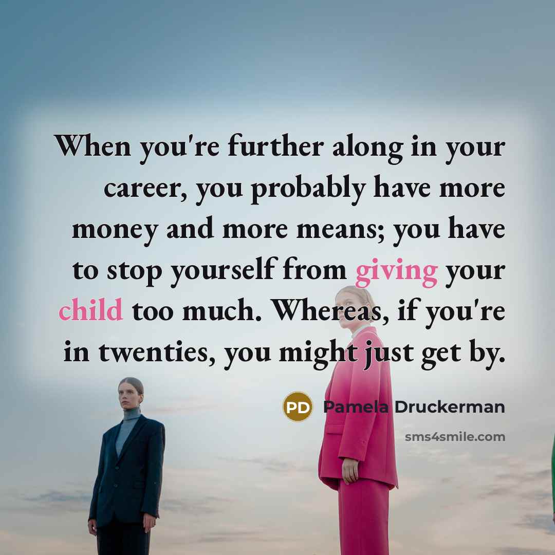 “When you're further along in your career, you probably have…” quote by Pamela Druckerman