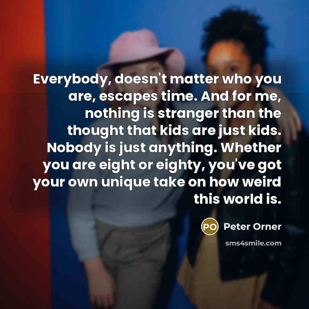 “Everybody, doesn't matter who you are, escapes time. And for…” quote by Peter Orner