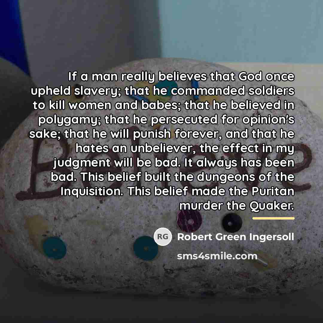 “If a man really believes that God once upheld slavery;…” quote by Robert Green Ingersoll