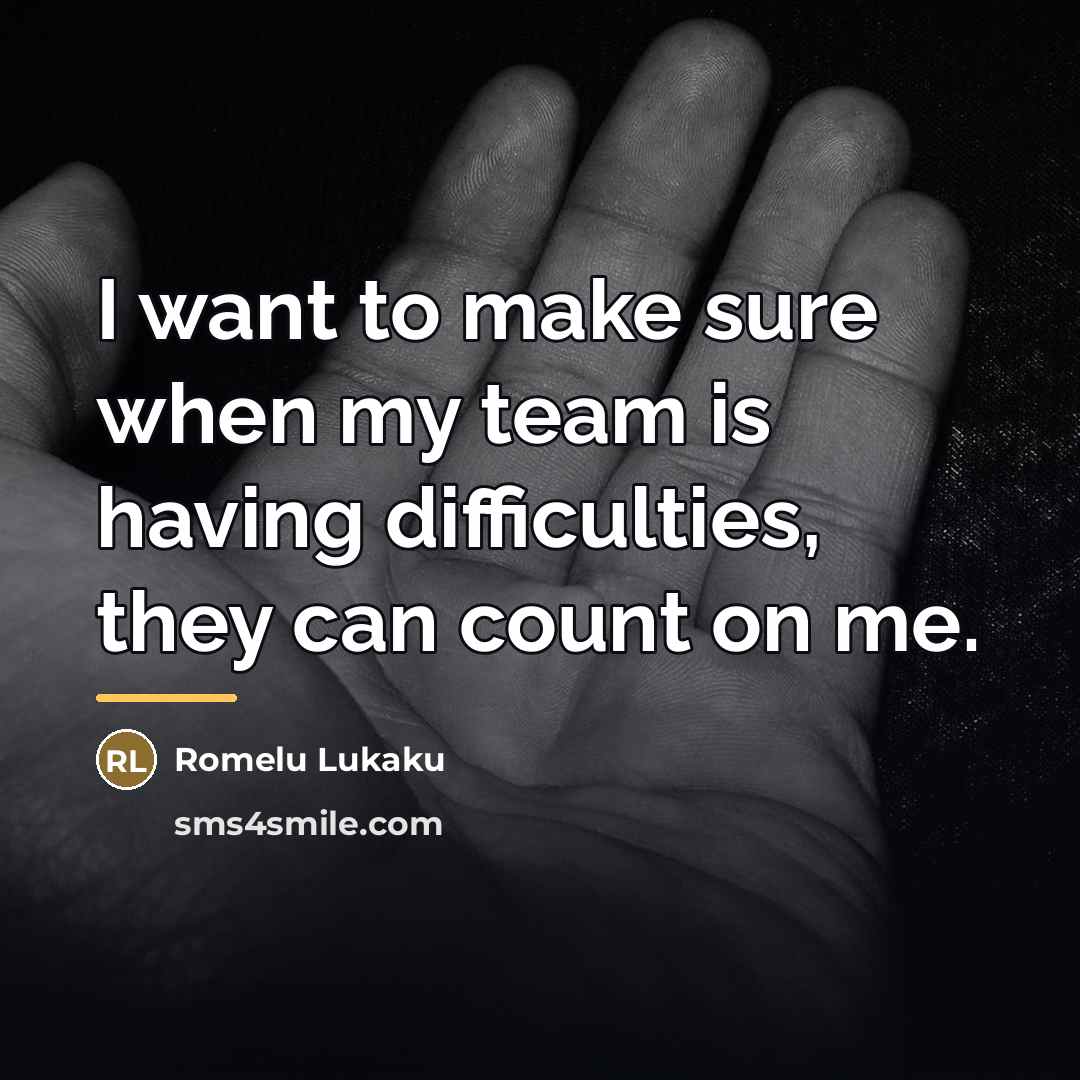 “I want to make sure when my team is having…” quote by Romelu Lukaku