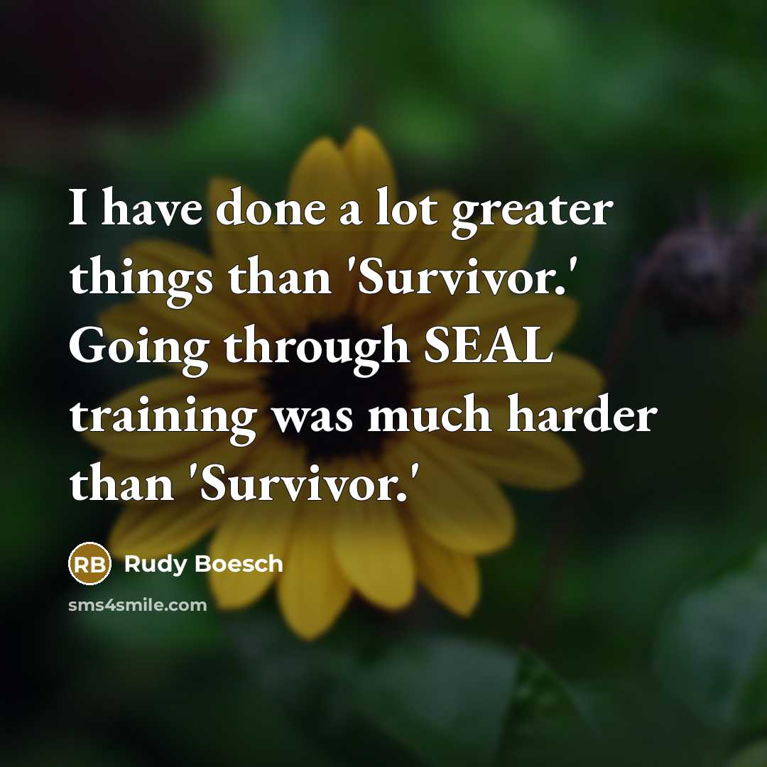 “I have done a lot greater things than 'Survivor.' Going…” quote by Rudy Boesch