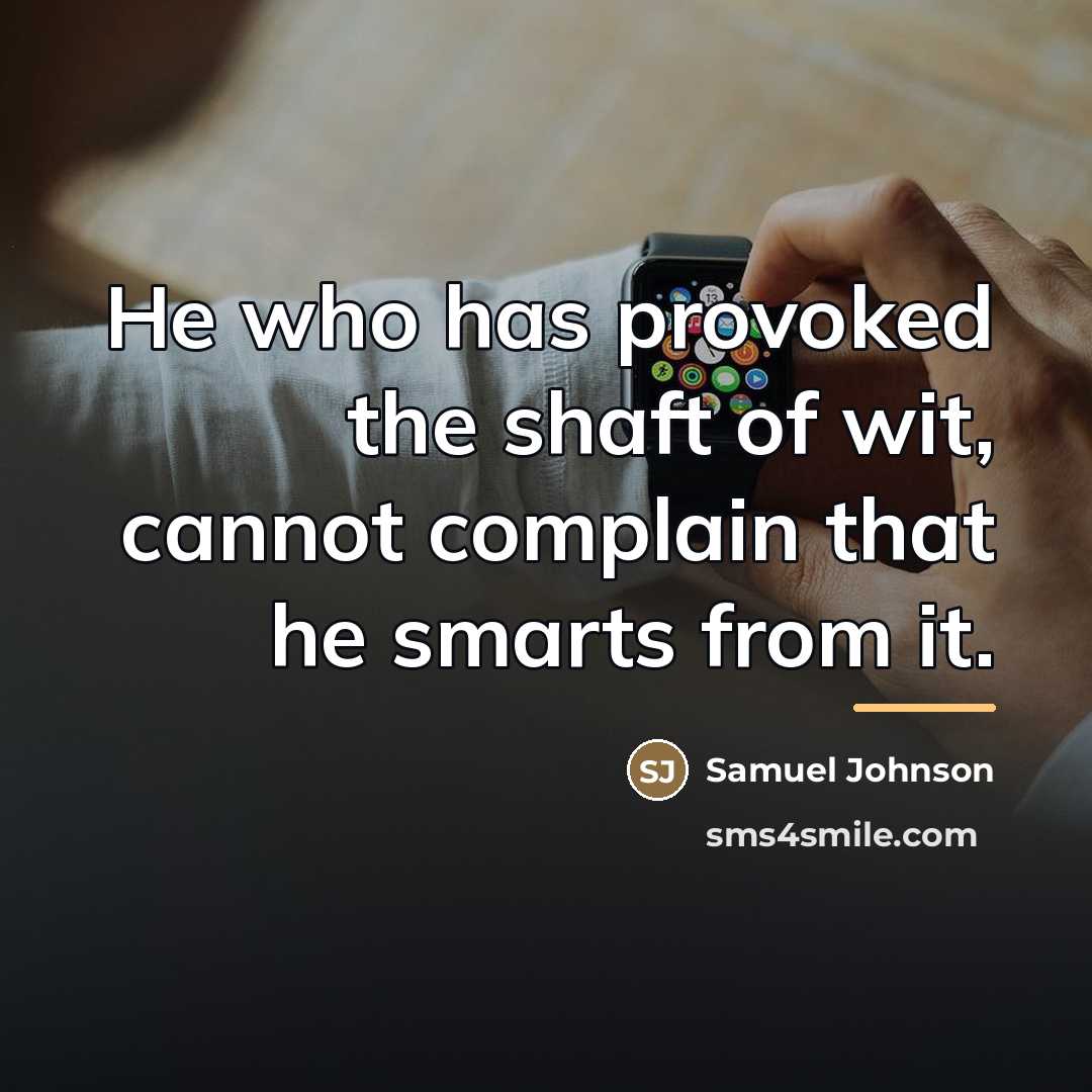 “He who has provoked the shaft of wit, cannot complain…” quote by Samuel Johnson