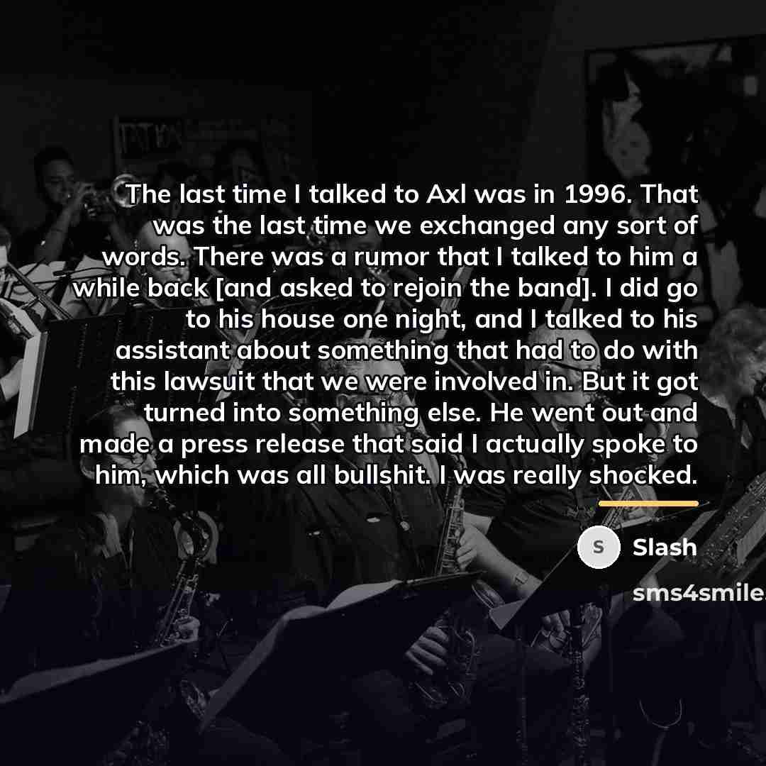 “The last time I talked to Axl was in 1996.…” quote by Slash