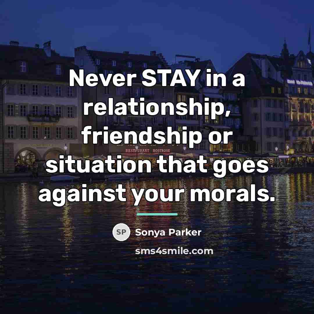 “Never STAY in a relationship, friendship or situation that goes…” quote by Sonya Parker