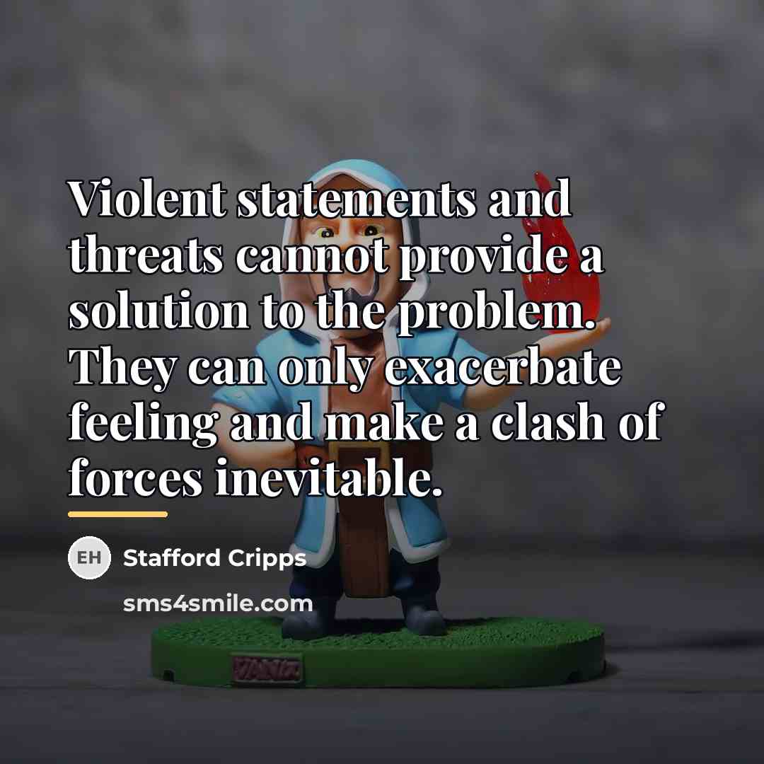 “Violent statements and threats cannot provide a solution to the…” quote by Stafford Cripps