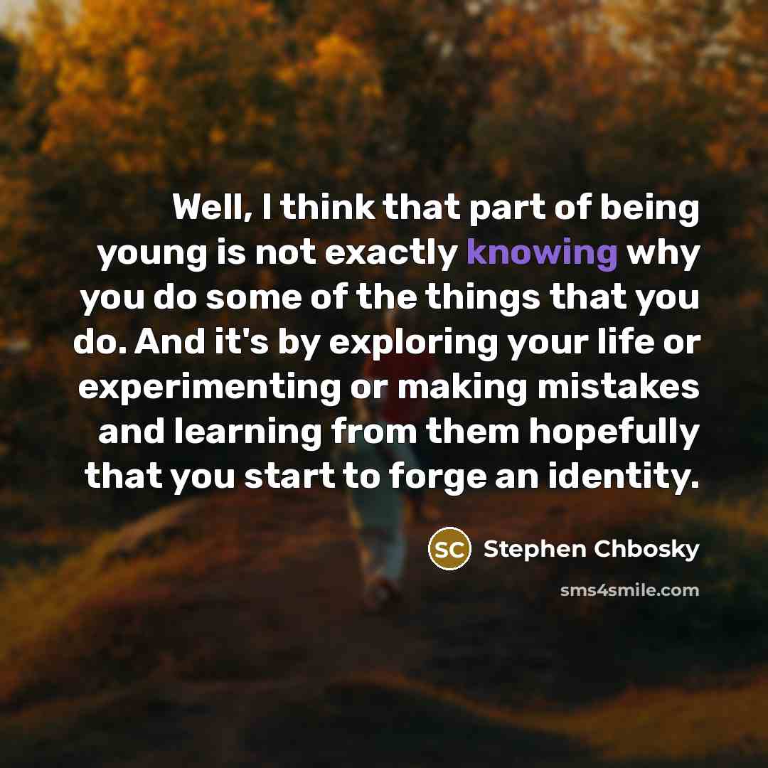 “Well, I think that part of being young is not…” quote by Stephen Chbosky