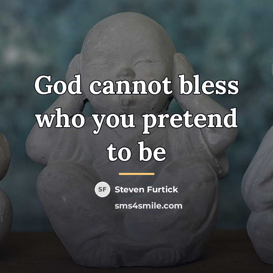 “God cannot bless who you pretend to be…” quote by Steven Furtick