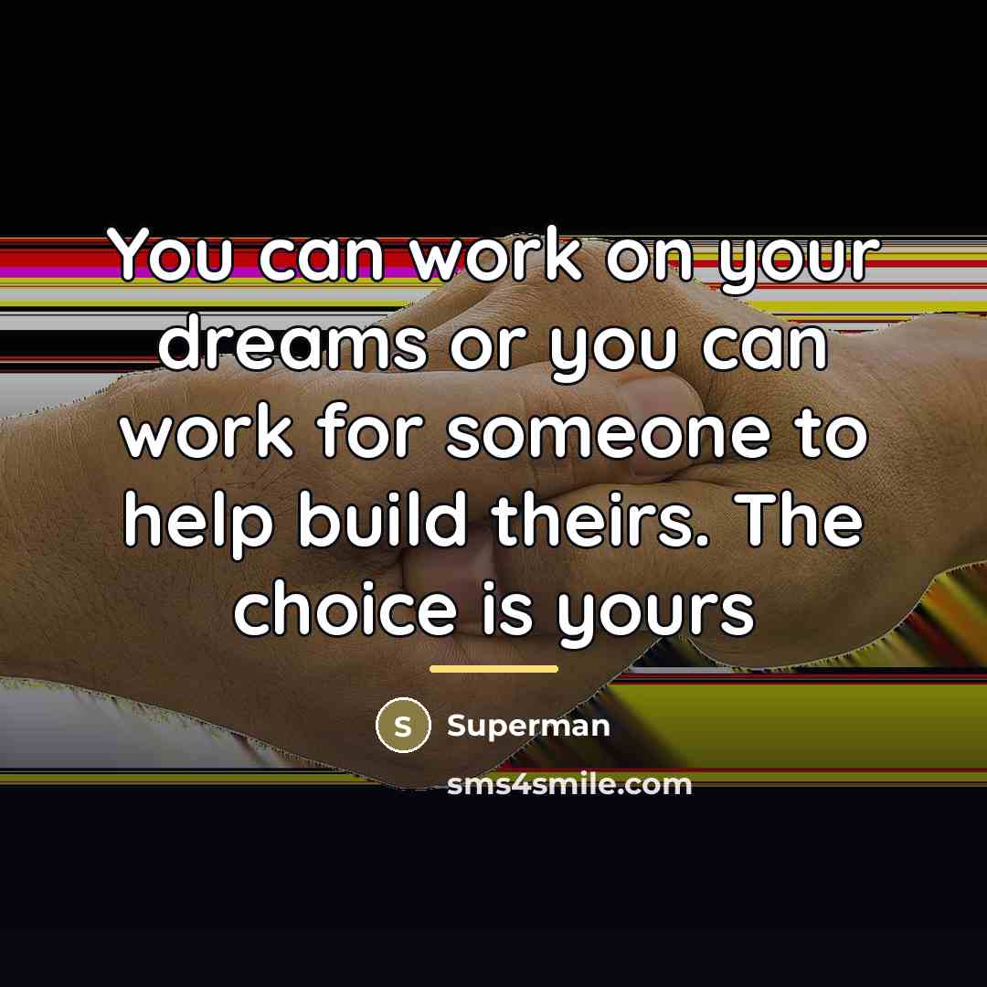 “You can work on your dreams or you can work…” quote by Superman