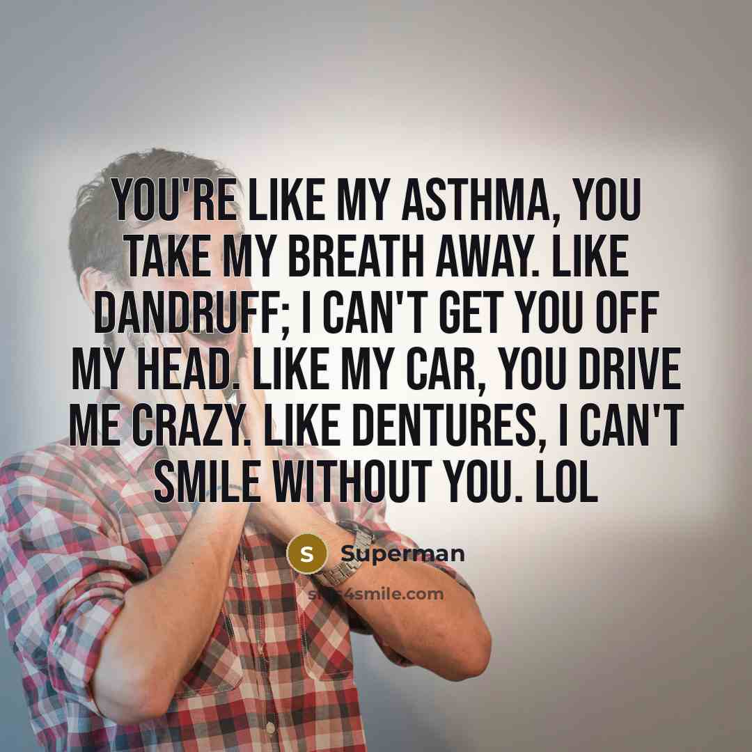 “You're like my asthma, you take my breath away. Like…” quote by Superman