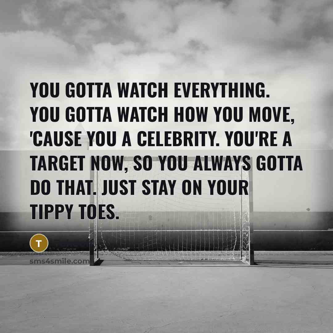 “You gotta watch everything. You gotta watch how you move,…” quote by Takeoff
