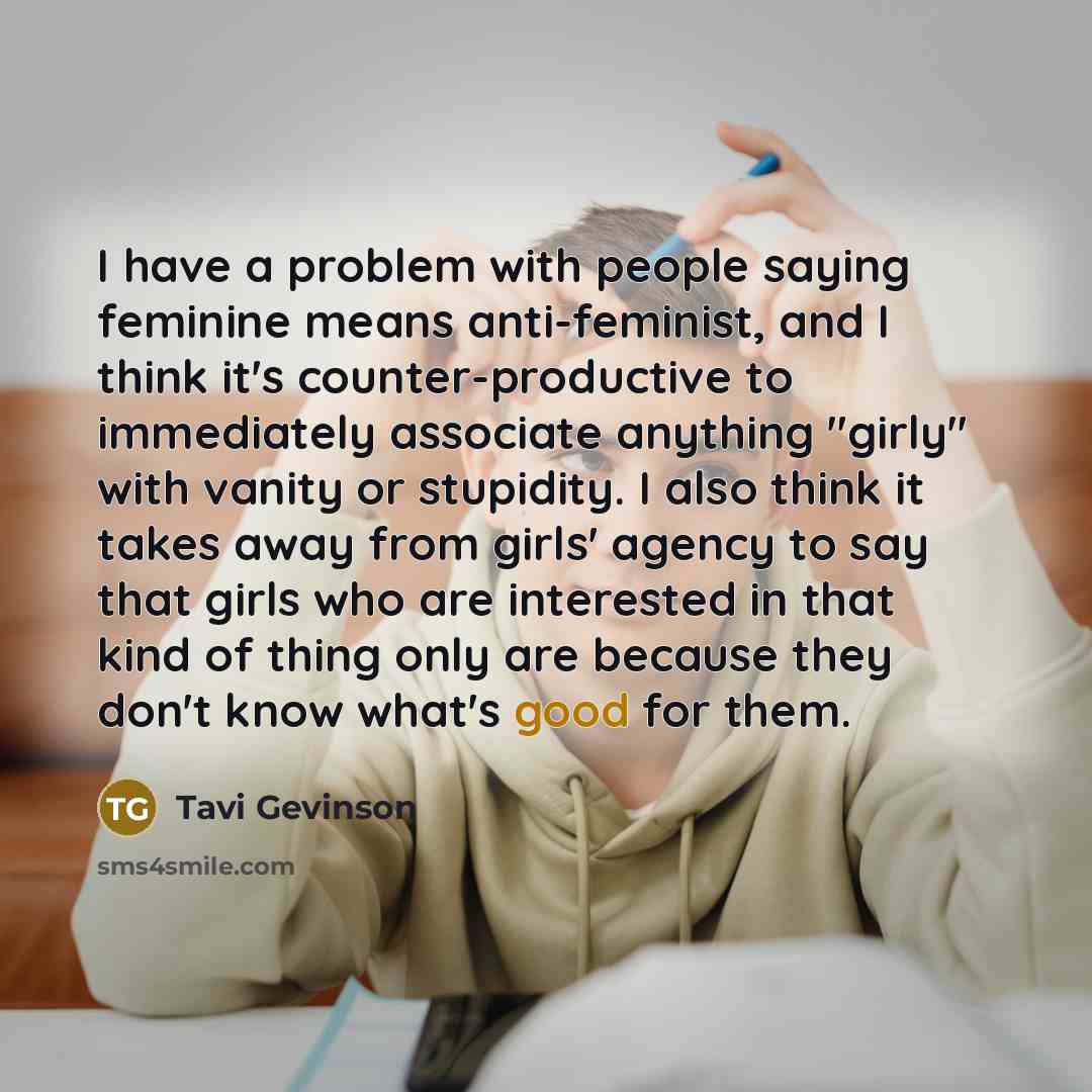 “I have a problem with people saying feminine means anti-feminist,…” quote by Tavi Gevinson