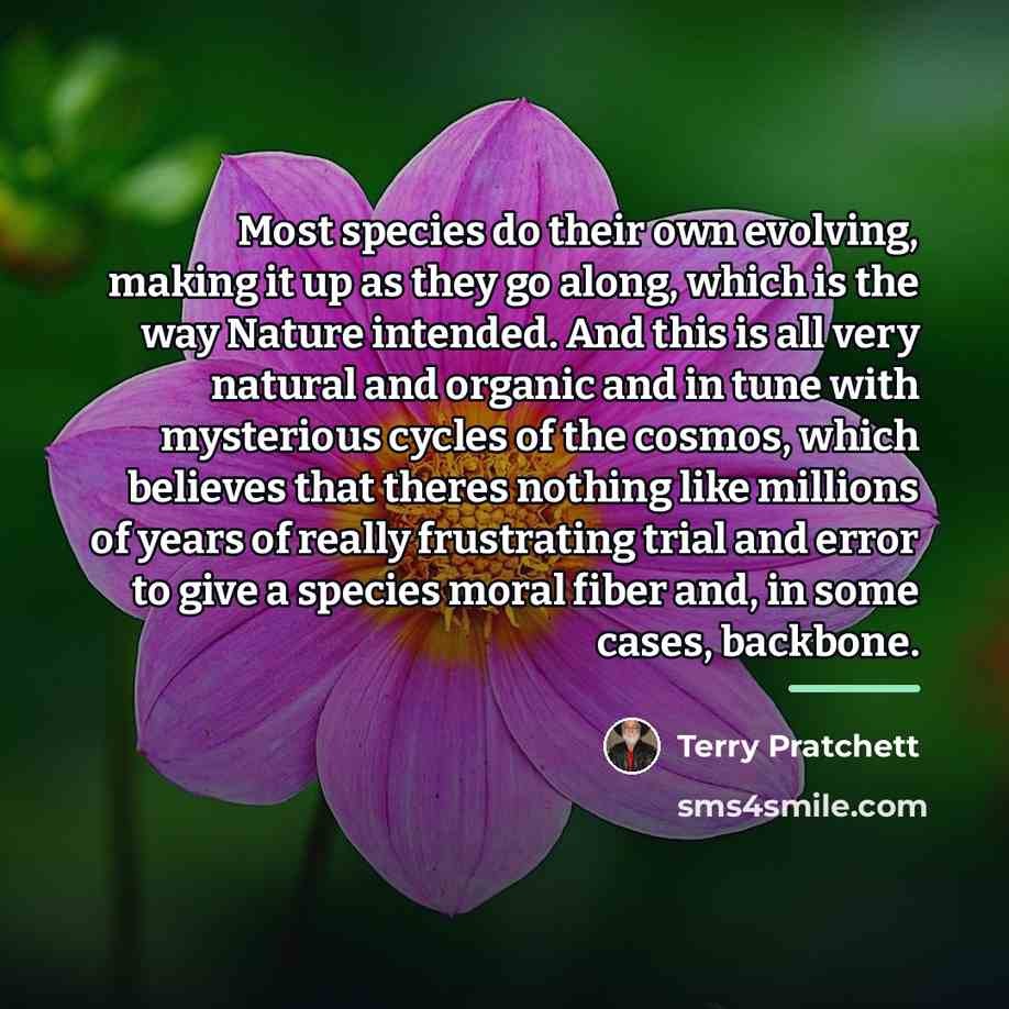 “Most species do their own evolving, making it up as…” quote by Terry Pratchett