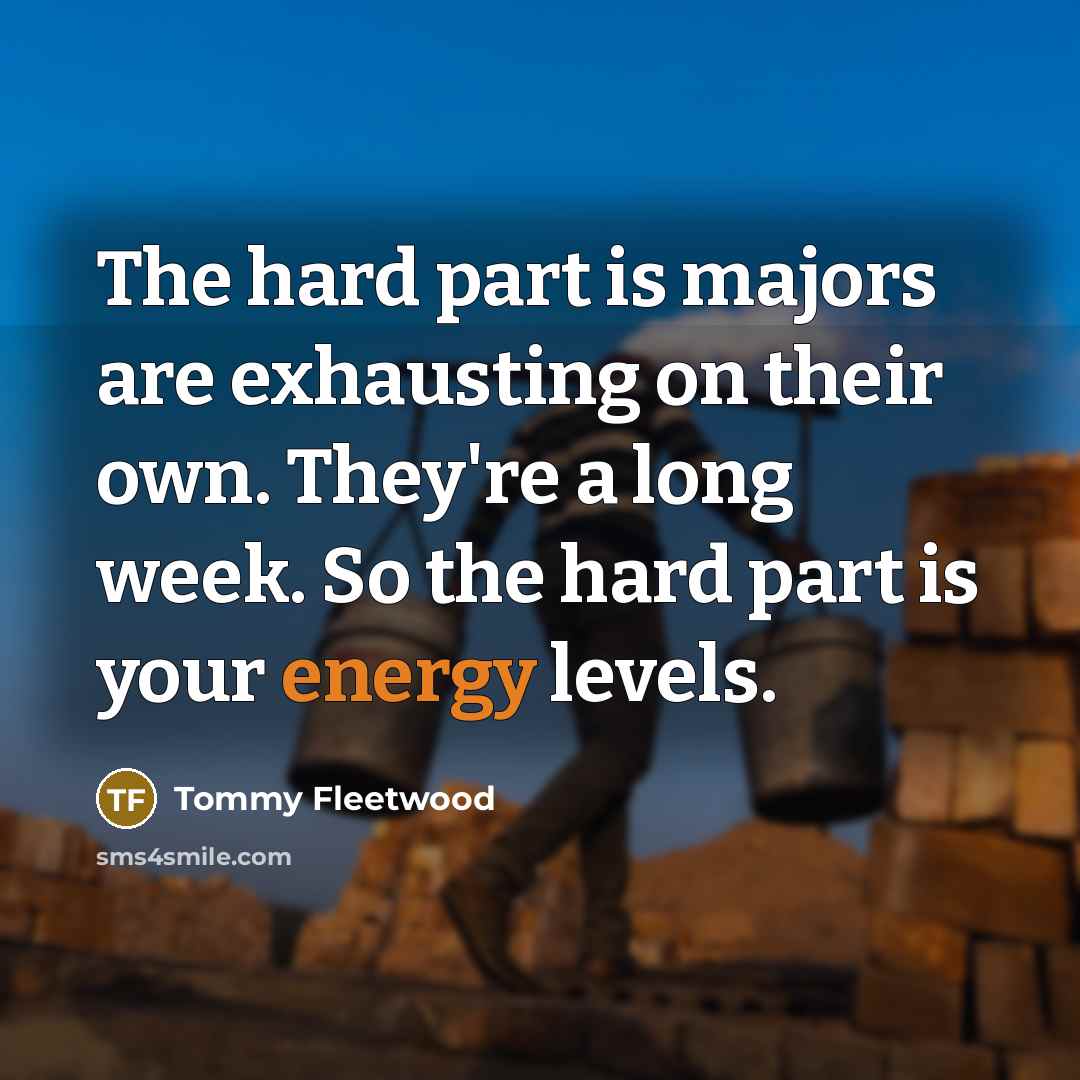 “The hard part is majors are exhausting on their own.…” quote by Tommy Fleetwood