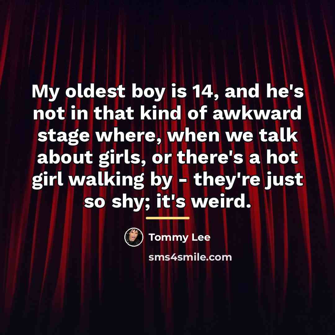 “My oldest boy is 14, and he's not in that…” quote by Tommy Lee