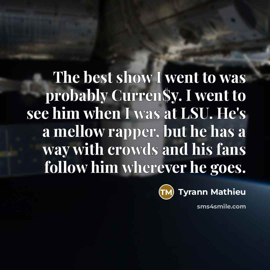 “The best show I went to was probably Curren$y. I…” quote by Tyrann Mathieu
