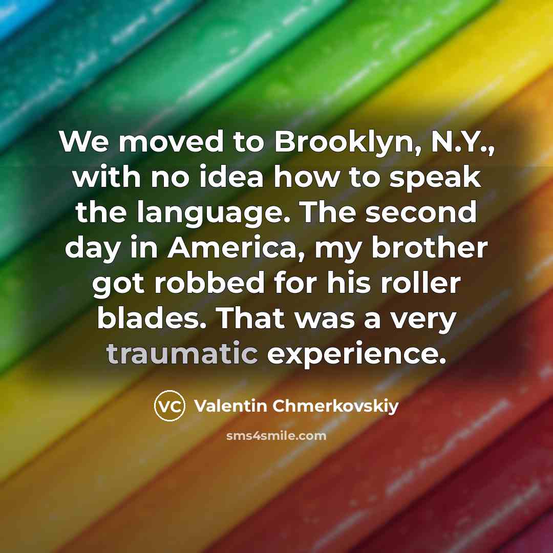 “We moved to Brooklyn, N.Y., with no idea how to…” quote by Valentin Chmerkovskiy